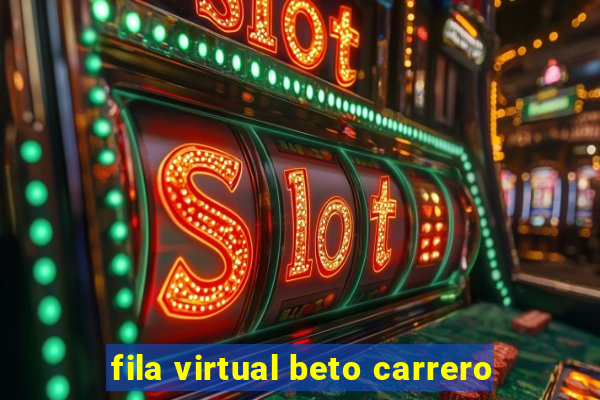 fila virtual beto carrero